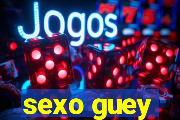 sexo guey